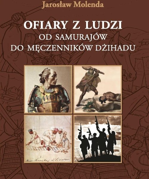 Ofiary z ludzi od samurajów do męczenników dżihadu – Jarosław Molenda
