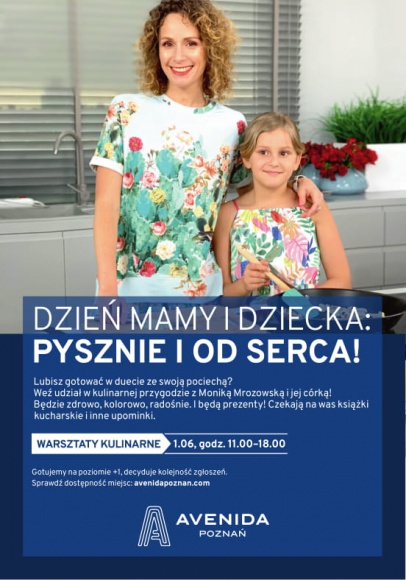 Pysznie i od serca – dzień Mamy i Dziecka LIFESTYLE, Żywienie - Pysznie i od serca - dzień Mamy i Dziecka, to tytuł warsztatów kulinarnych przygotowanych przez Centrum Handlowe Avenida Poznań dla wszystkich, którzy chcą w wyjątkowy sposób spędzić wspólnie czas ze swoją pociechą.