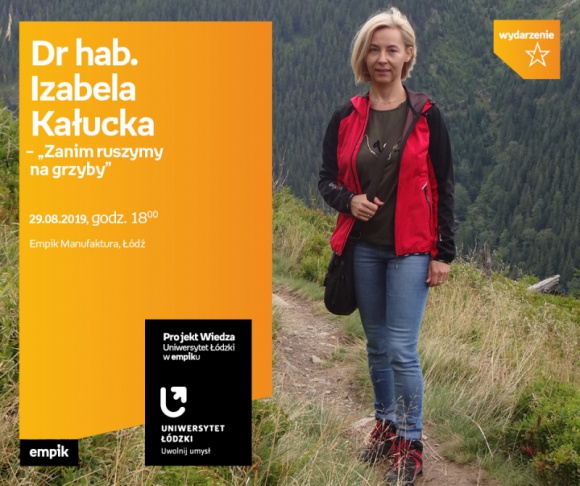 DR HAB. IZABELA KAŁUCKA – "ZANIM RUSZYMY NA GRZYBY" (UŁ W EMPIKU)