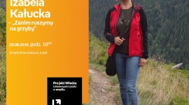 DR HAB. IZABELA KAŁUCKA - "ZANIM RUSZYMY NA GRZYBY" (UŁ W EMPIKU) LIFESTYLE, Żywienie - Projekt wiedza - Uniwersytet Łódzki w Empiku Dr hab. Izabela Kałucka – „Zanim ruszymy na grzyby” 29 sierpnia, godz. 18:00 Empik Manufaktura, Łódź, ul. Karskiego 5