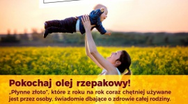 Olej rzepakowy -skarbem Europy LIFESTYLE, Żywienie - "Płynne złoto” z roku na rok coraz chętniej używane jest przez osoby, świadomie dbające o zdrowie całej rodziny.